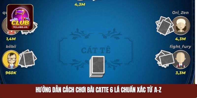 Hướng dẫn cách chơi bài catte 6 lá chuẩn xác từ A-Z