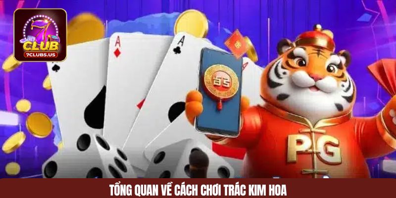 Tổng quan về cách chơi Trác Kim Hoa