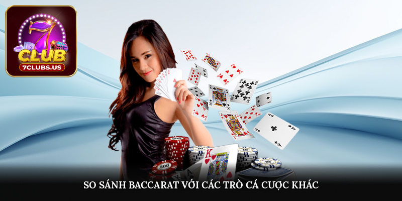 So sánh baccarat với các trò cá cược khác