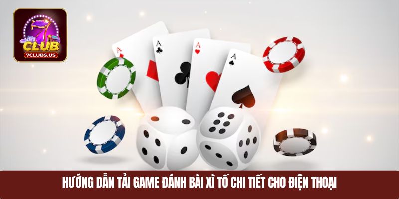 Hướng dẫn tải game đánh bài xì tố chi tiết cho điện thoại
