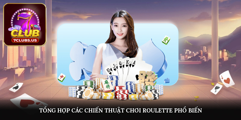 Tổng hợp các chiến thuật chơi Roulette phổ biến