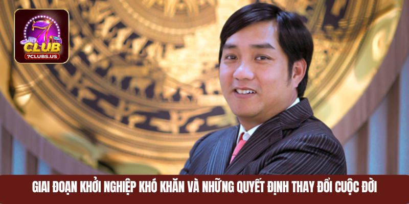 Giai đoạn khởi nghiệp khó khăn và những quyết định thay đổi cuộc đời