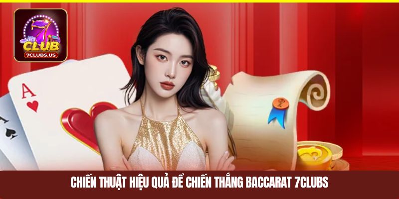 Chiến thuật hiệu quả để chiến thắng baccarat 7CLUBS