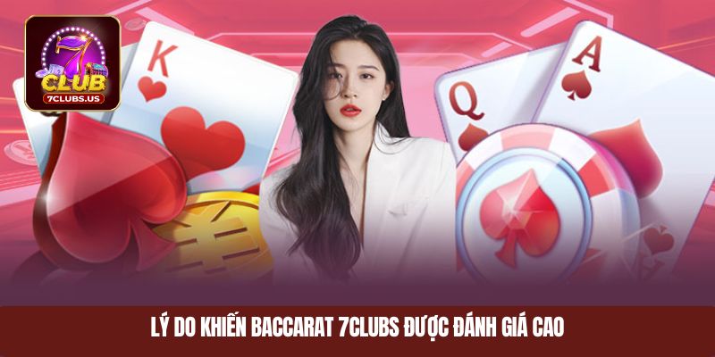 Lý do khiến baccarat 7CLUBS được đánh giá cao