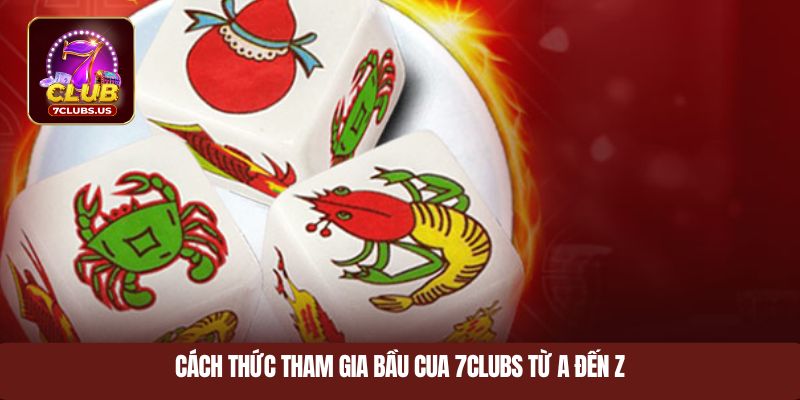 Cách thức tham gia bầu cua 7CLUBS từ A đến Z