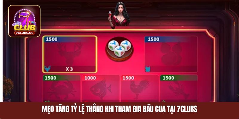 Mẹo tăng tỷ lệ thắng khi tham gia bầu cua tại 7CLUBS