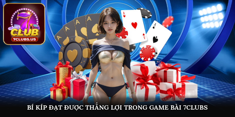 Bí kíp đạt được thắng lợi trong game bài 7CLUBS