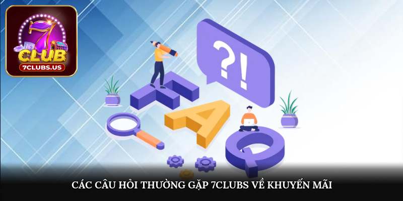 Các câu hỏi thường gặp 7CLUBS về khuyến mãi 