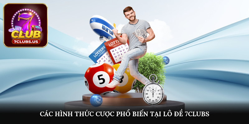 Các hình thức cược phổ biến tại lô đề 7CLUBS