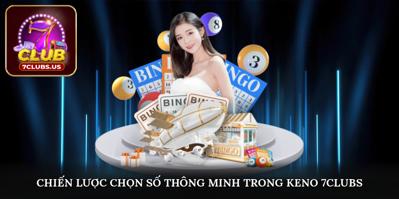 Chiến lược chọn số thông minh trong keno 7CLUBS
