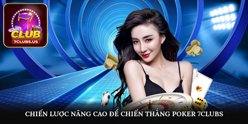 Chiến lược nâng cao để chiến thắng Poker 7CLUBS