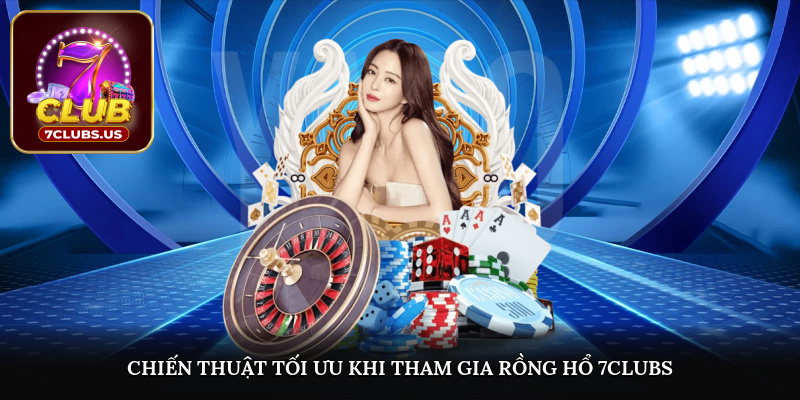 Chiến thuật tối ưu khi tham gia rồng hổ tại 7CLUBS