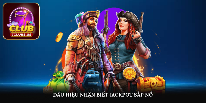 Dấu hiệu nhận biết Jackpot sắp nổ