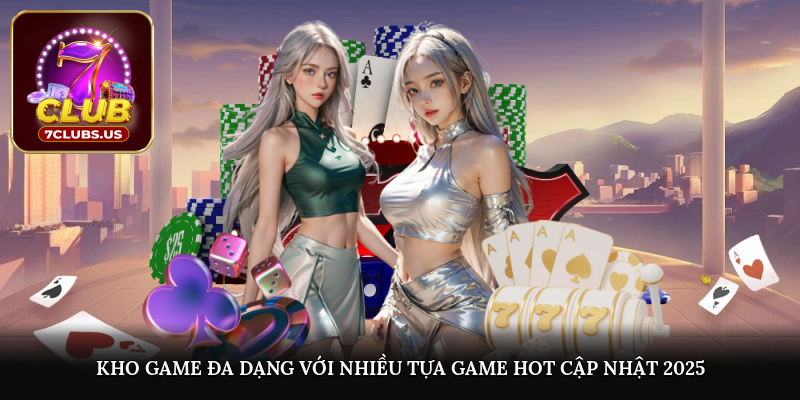 Kho game đa dạng với nhiều tựa game hot cập nhật 2025 