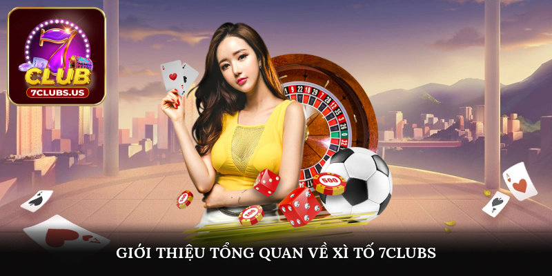 Giới thiệu tổng quan về Xì Tố 7CLUBS
