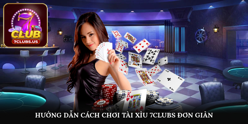 Hướng dẫn cách chơi tài xỉu 7CLUBS đơn giản