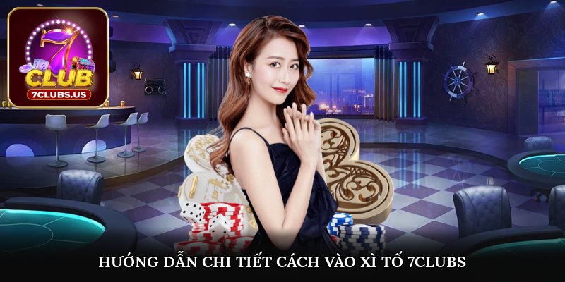 Hướng dẫn chi tiết cách vào xì tố 7CLUBS