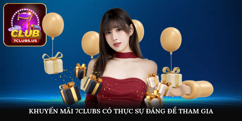 Khuyến mãi 7CLUBS có thực sự đáng để tham gia?