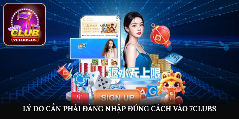 Lý do cần phải đăng nhập đúng cách vào 7CLUBS?