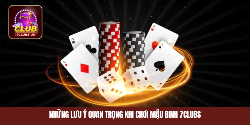 Những lưu ý quan trọng khi chơi mậu binh 7CLUBS