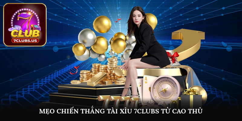 Mẹo chiến thắng tài xỉu 7CLUBS từ cao thủ