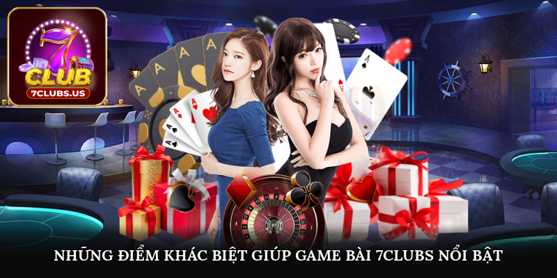Những điểm khác biệt giúp 7CLUBS trở thành sân chơi lý tưởng