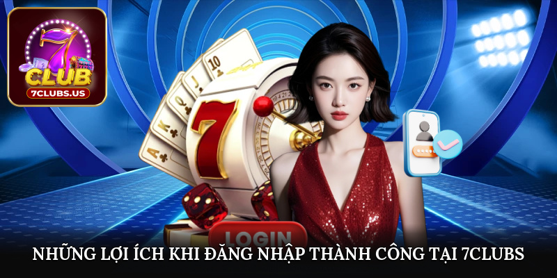 Những lợi ích khi đăng nhập thành công tại 7CLUBS