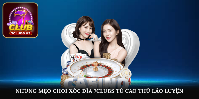 Những mẹo chơi xóc đĩa 7CLUBS từ cao thủ lão luyện