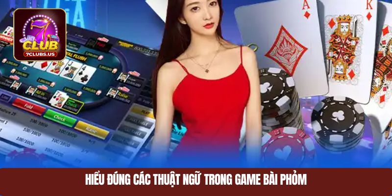 Hiểu đúng các thuật ngữ trong game bài Phỏm