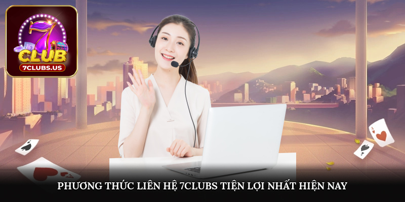 Phương thức liên hệ 7CLUBS tiện lợi nhất hiện nay