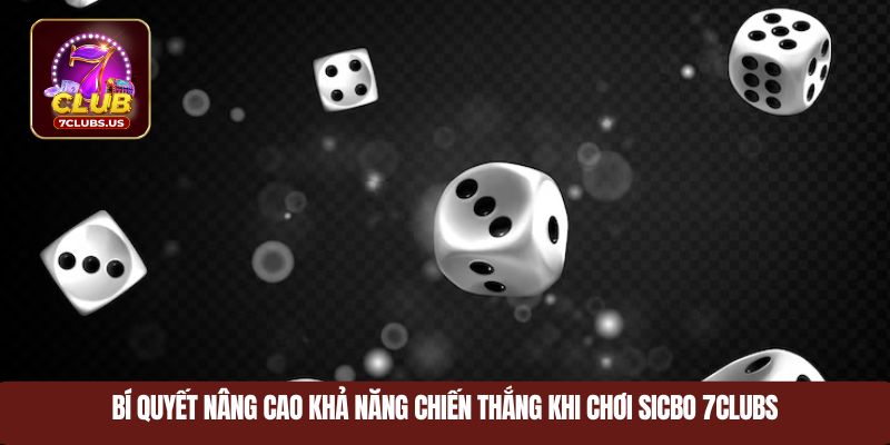 Bí quyết nâng cao khả năng chiến thắng khi chơi sicbo 7CLUBS