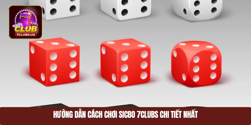 Hướng dẫn cách chơi sicbo 7CLUBS chi tiết nhất