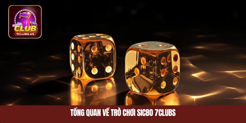 Tổng quan về trò chơi sicbo 7CLUBS