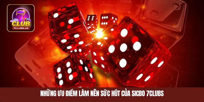 Những ưu điểm làm nên sức hút của sicbo 7CLUBS