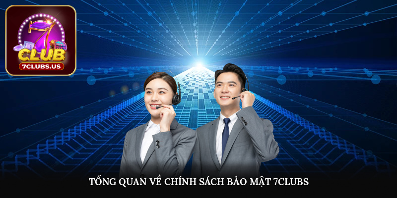 Tổng quan về chính sách bảo mật tại 7CLUBS