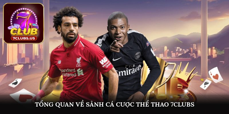 Tổng quan về sảnh cá cược thể thao tại 7CLUBS