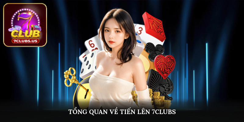 Tổng quan về Tiến Lên 7CLUBS