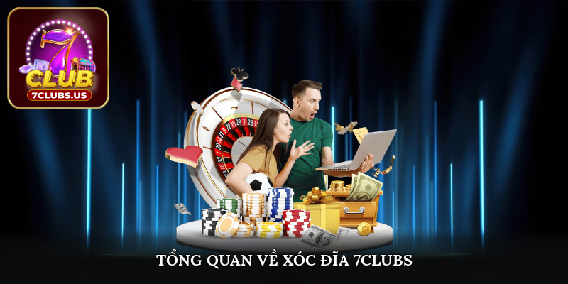 Tổng quan về xóc đĩa 7CLUBS 