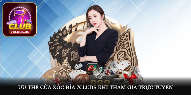 Ưu thế của xóc đĩa trên 7CLUBS khi tham gia trực tuyến