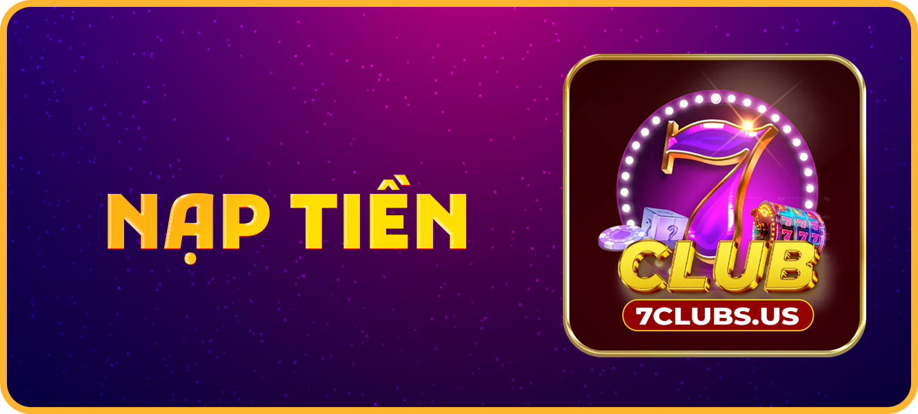 Hướng dẫn nạp tiền 7clubs.us